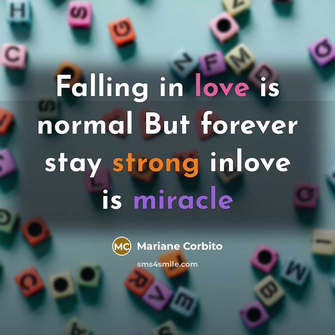 “Falling in love is normal But forever stay strong inlove is miracle” quote by Mariane Corbito
