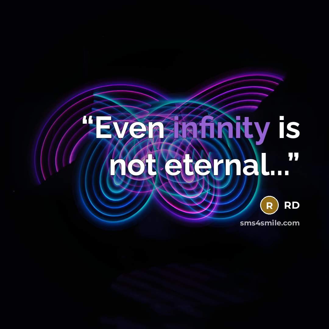 “Even infinity is not eternal...” quote by RD