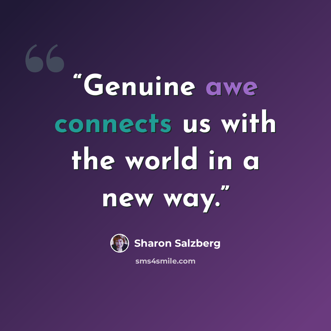“Genuine awe connects us with the world in a new way.” quote by Sharon Salzberg