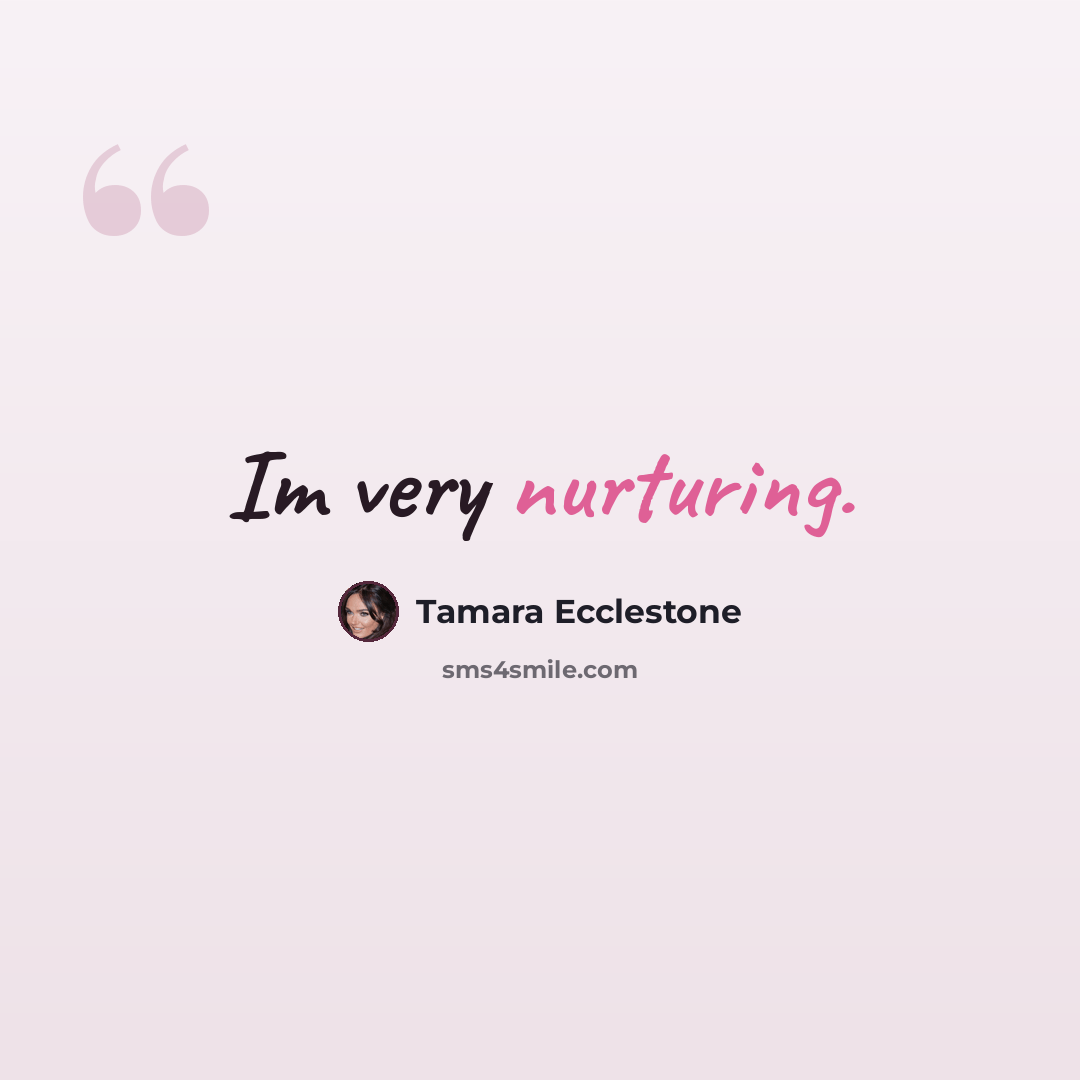 “Im very nurturing.” quote by Tamara Ecclestone