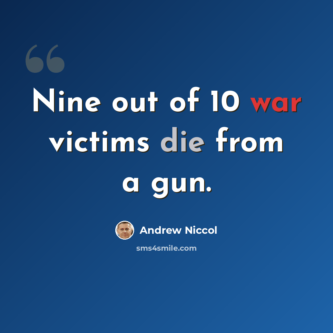 “Nine out of 10 war victims die from a gun.” quote by Andrew Niccol