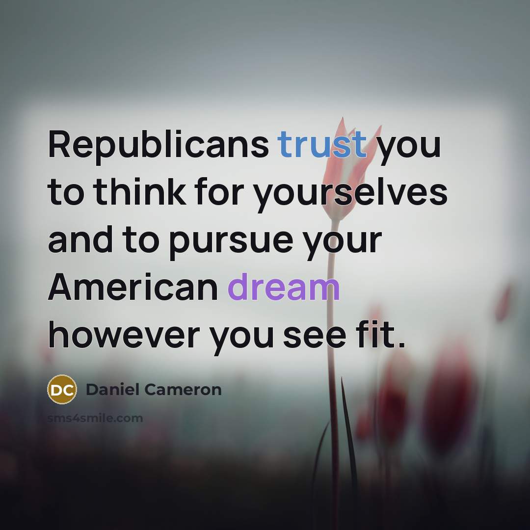 “Republicans trust you to think for yourselves and to pursue your American dream however you see fit.” quote by Daniel Cameron