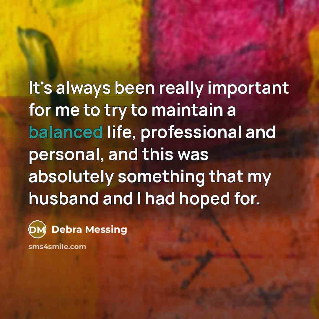 “It's always been really important for me to try to maintain a balanced life, professional and personal, and this was absolutely something that my husband and I had hoped for.” quote by Debra Messing