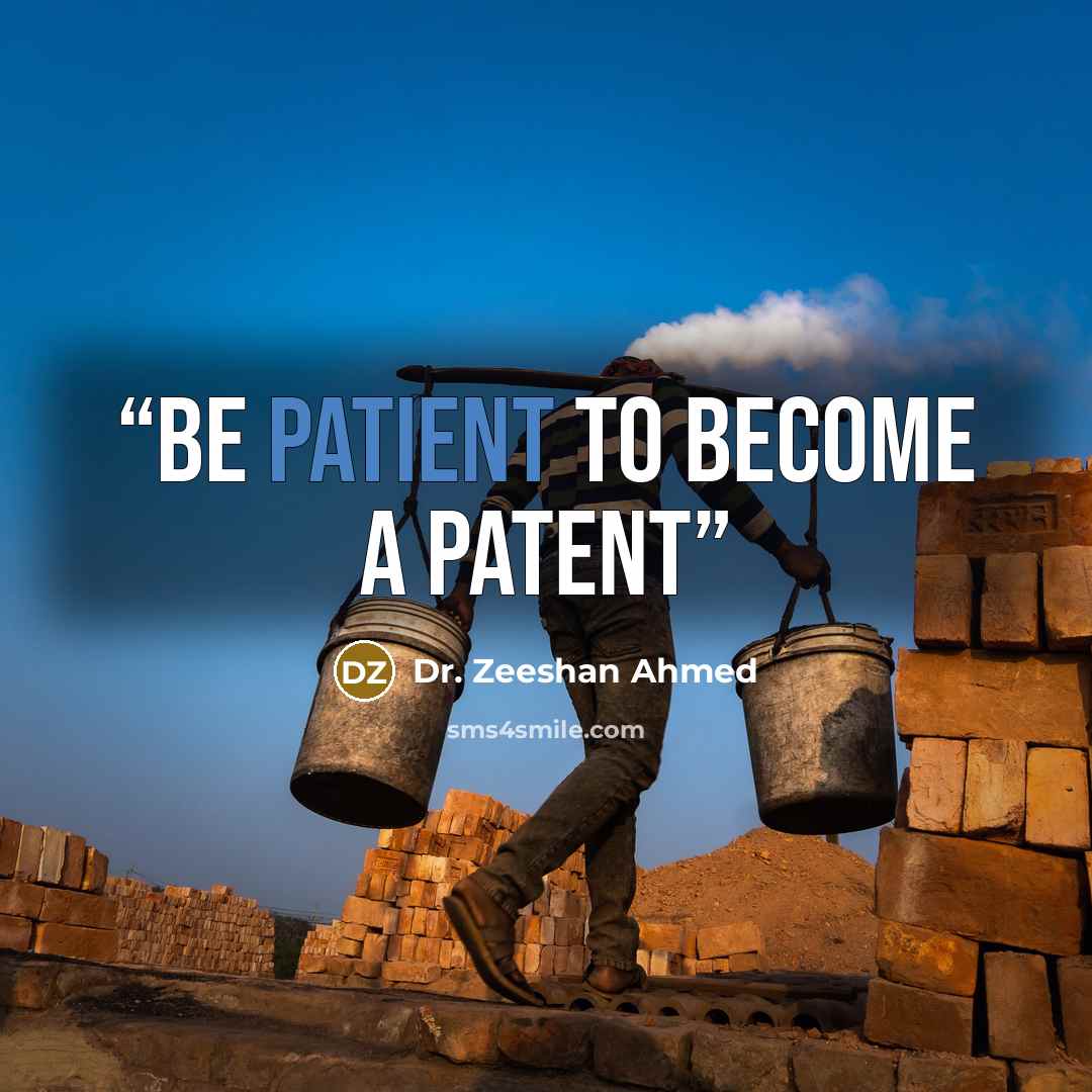 “Be Patient to become a Patent” quote by Dr. Zeeshan Ahmed