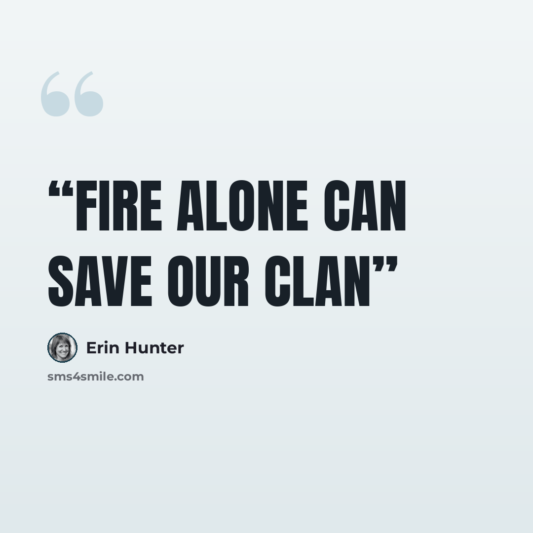 “Fire alone can save our clan” quote by Erin Hunter