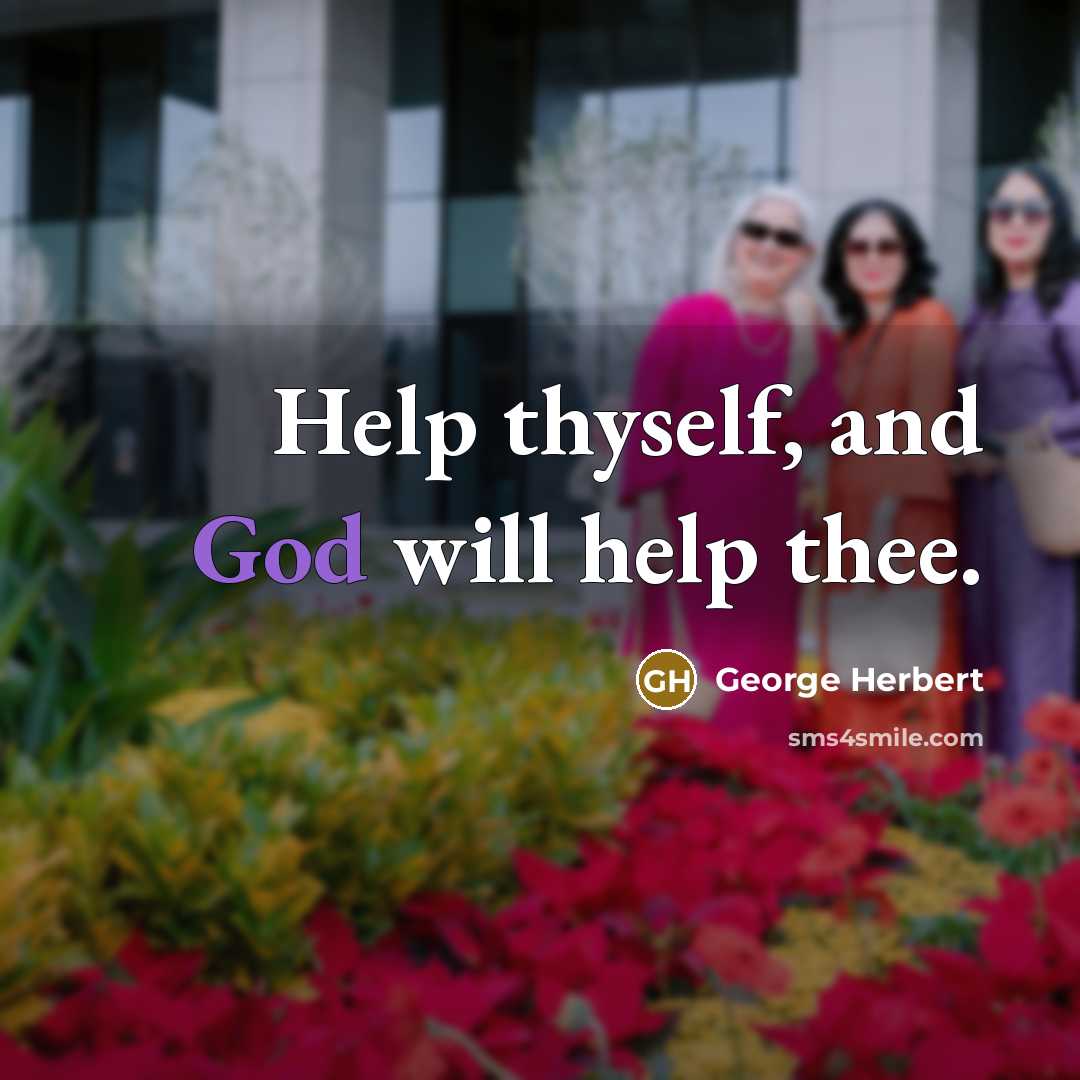 “Help thyself, and God will help thee.” quote by George Herbert
