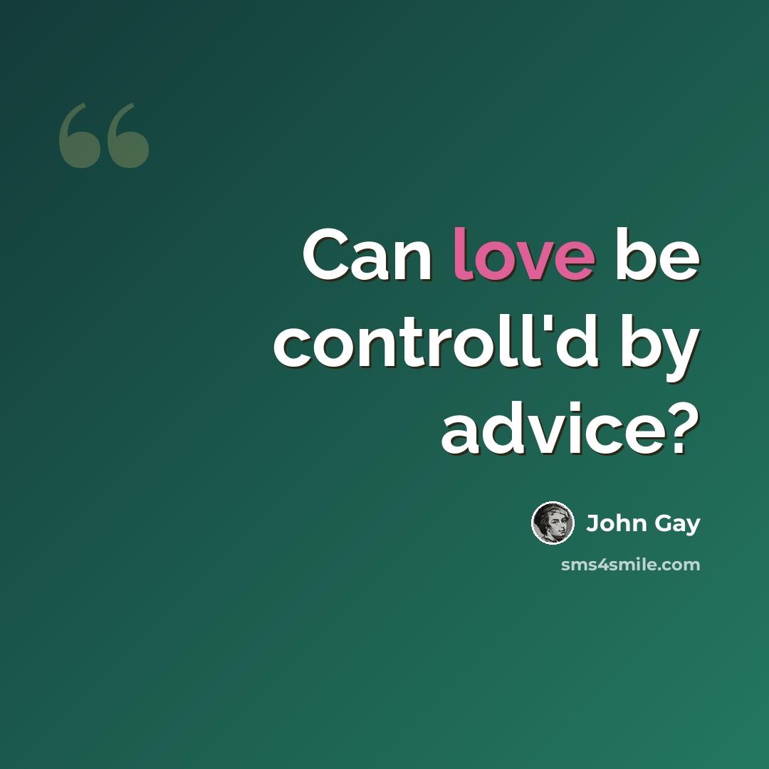 “Can love be controll'd by advice?” quote by John Gay