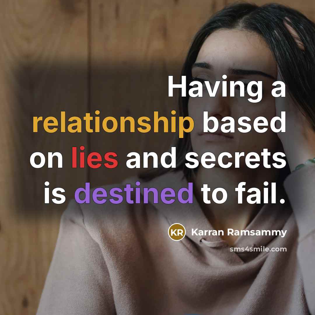 “Having a relationship based on lies and secrets is destined to fail.” quote by Karran Ramsammy
