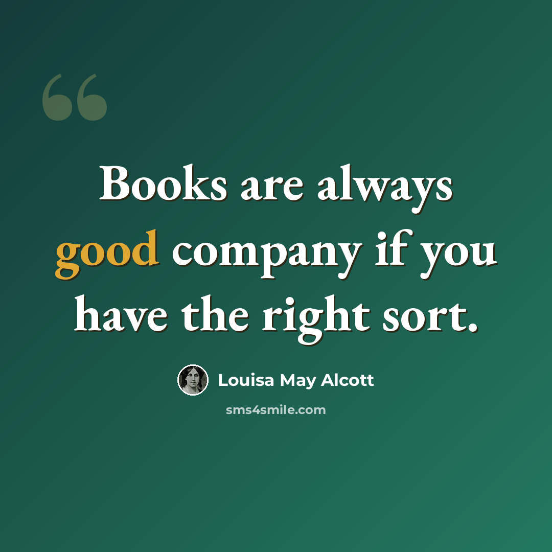 “Books are always good company if you have the right sort.” quote by Louisa May Alcott