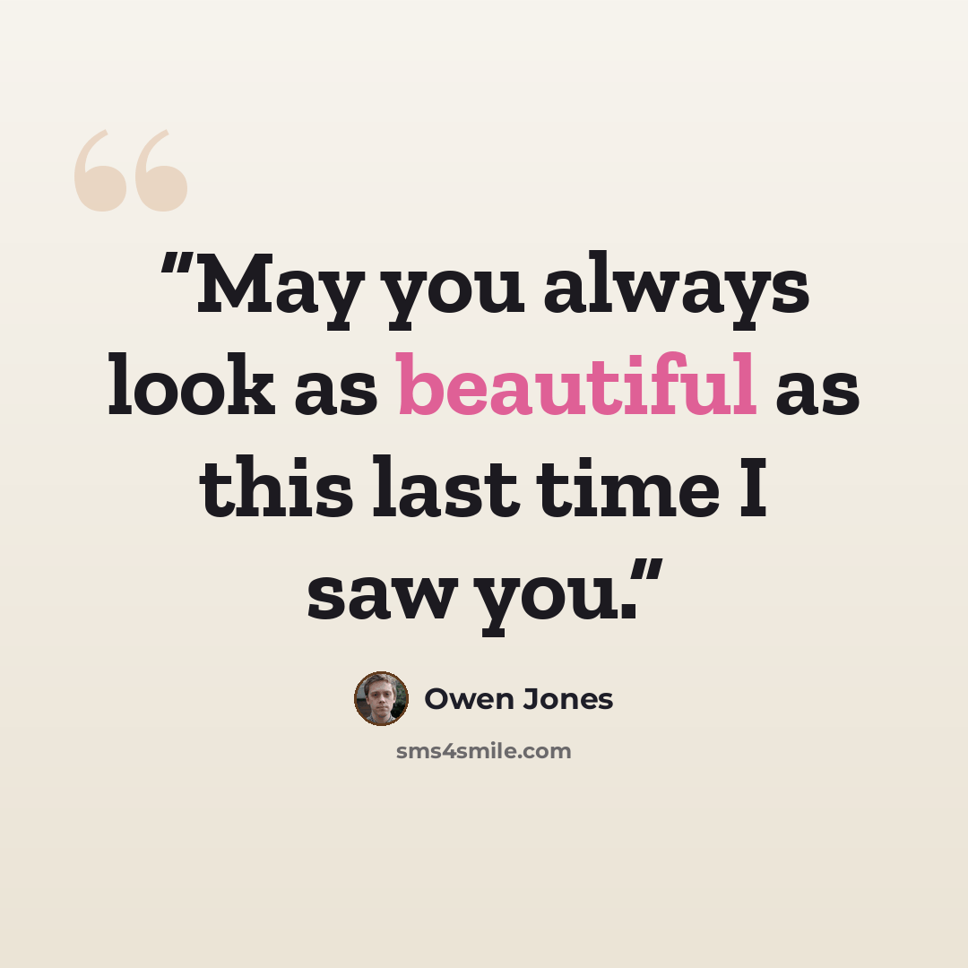“May you always look as beautiful as this last time I saw you.” quote by Owen Jones