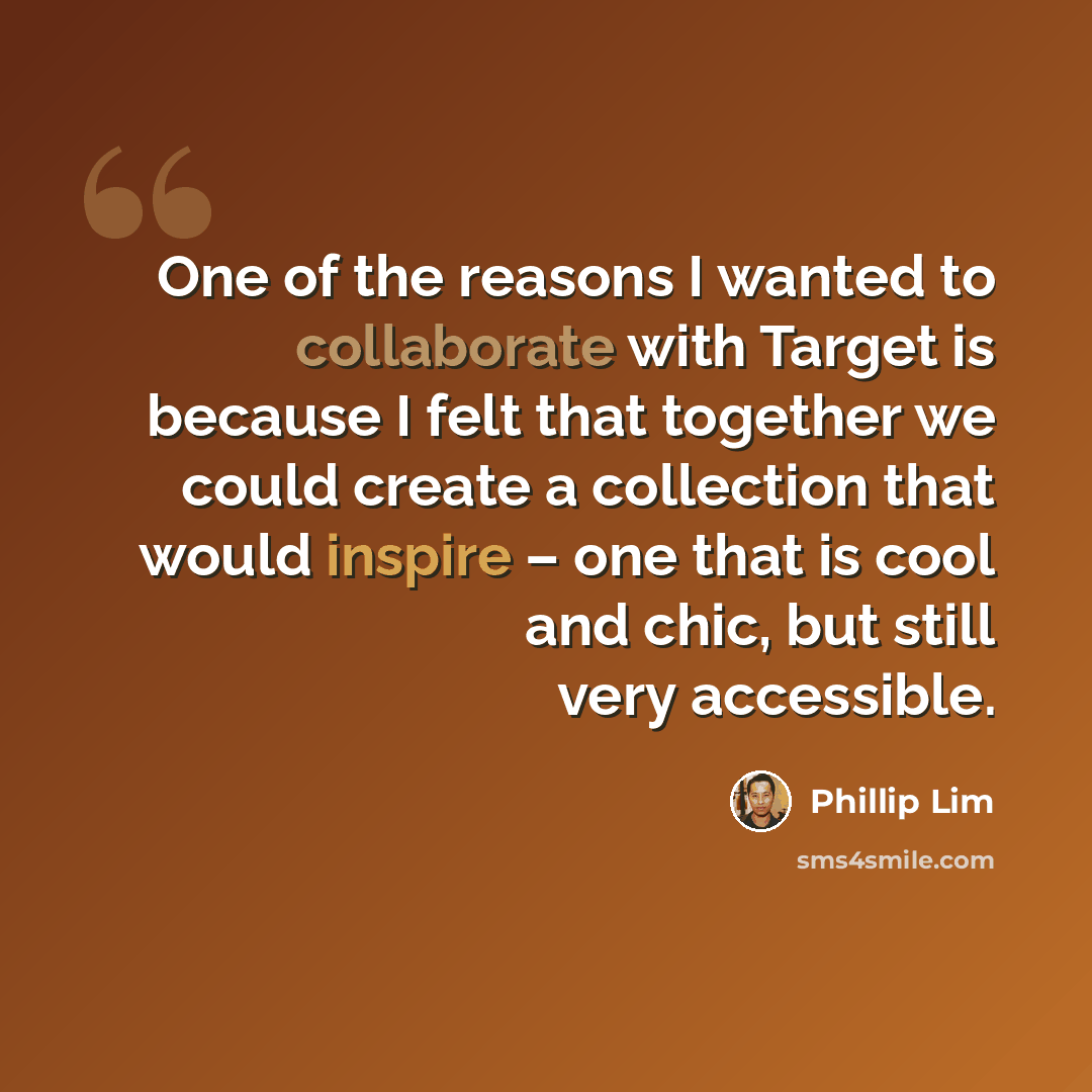 “One of the reasons I wanted to collaborate with Target is because I felt that together we could create a collection that would inspire – one that is cool and chic, but still very accessible.” quote by Phillip Lim