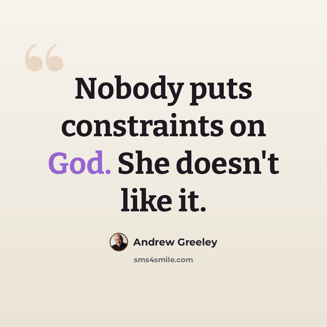“Nobody puts constraints on God. She doesn't like it.” quote by Andrew Greeley