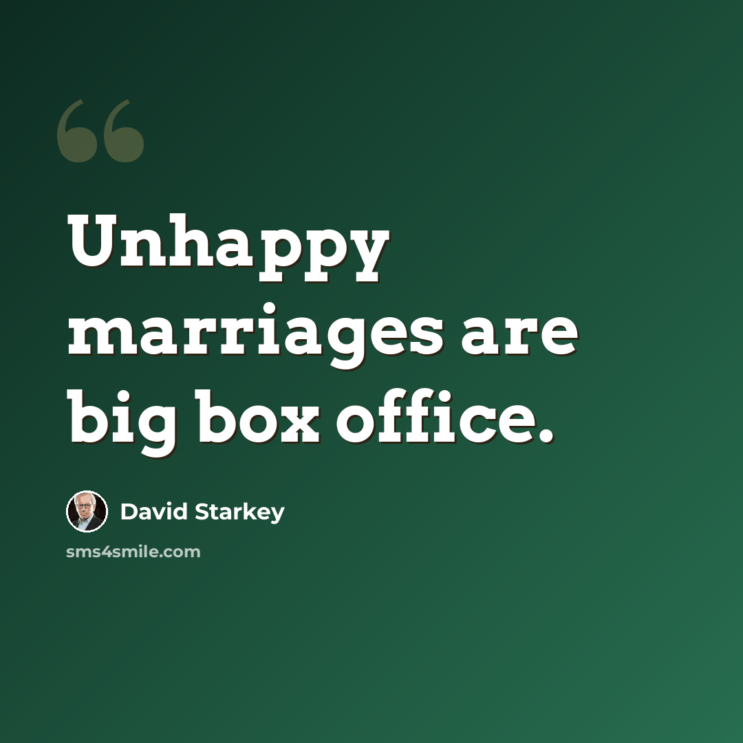 “Unhappy marriages are big box office.” quote by David Starkey