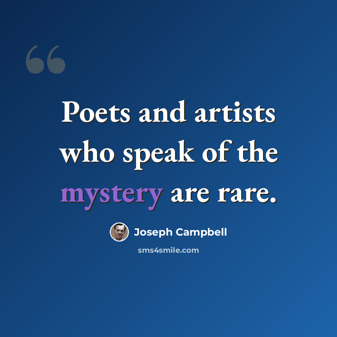 “Poets and artists who speak of the mystery are rare.” quote by Joseph Campbell