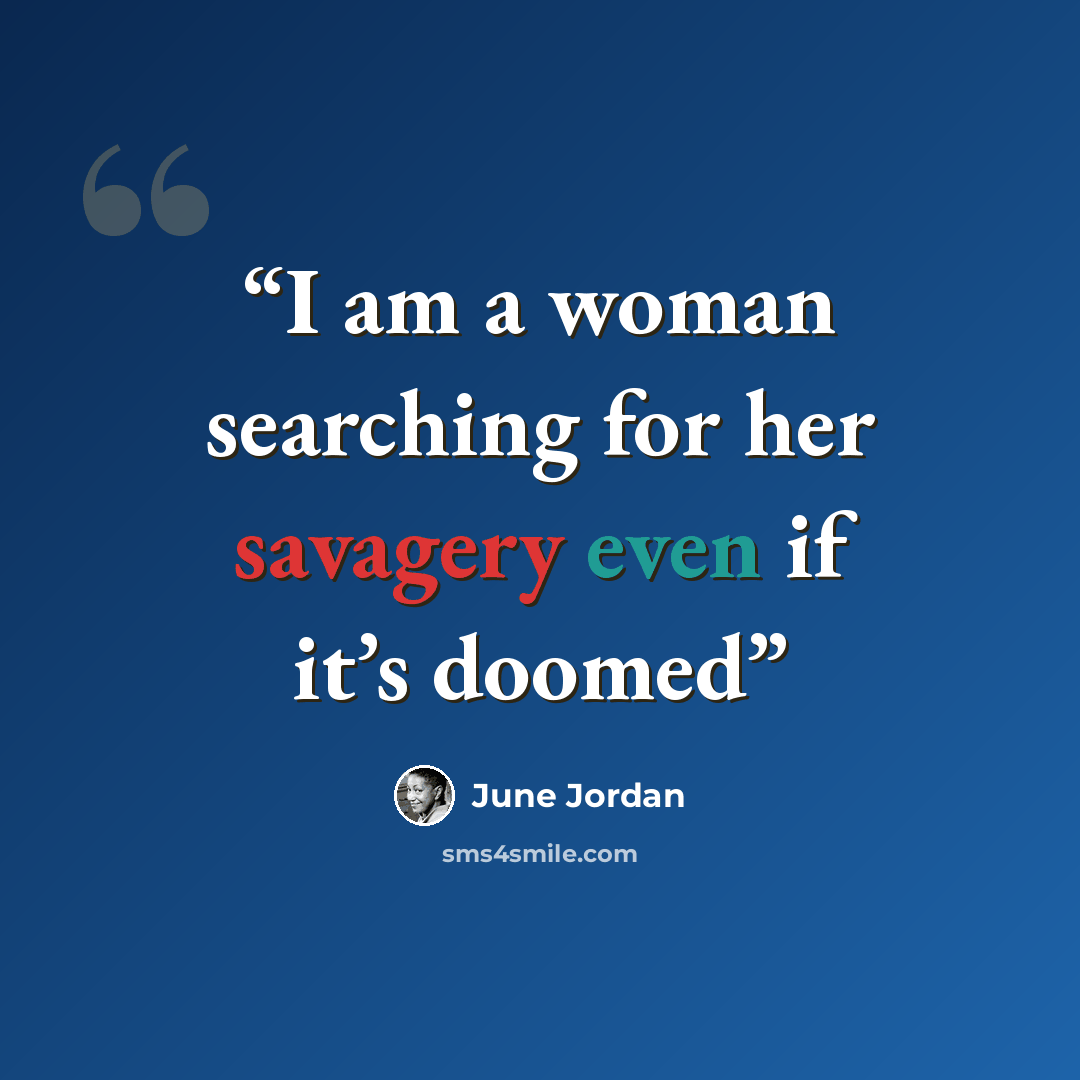 “I am a woman searching for her savagery even if it’s doomed” quote by June Jordan