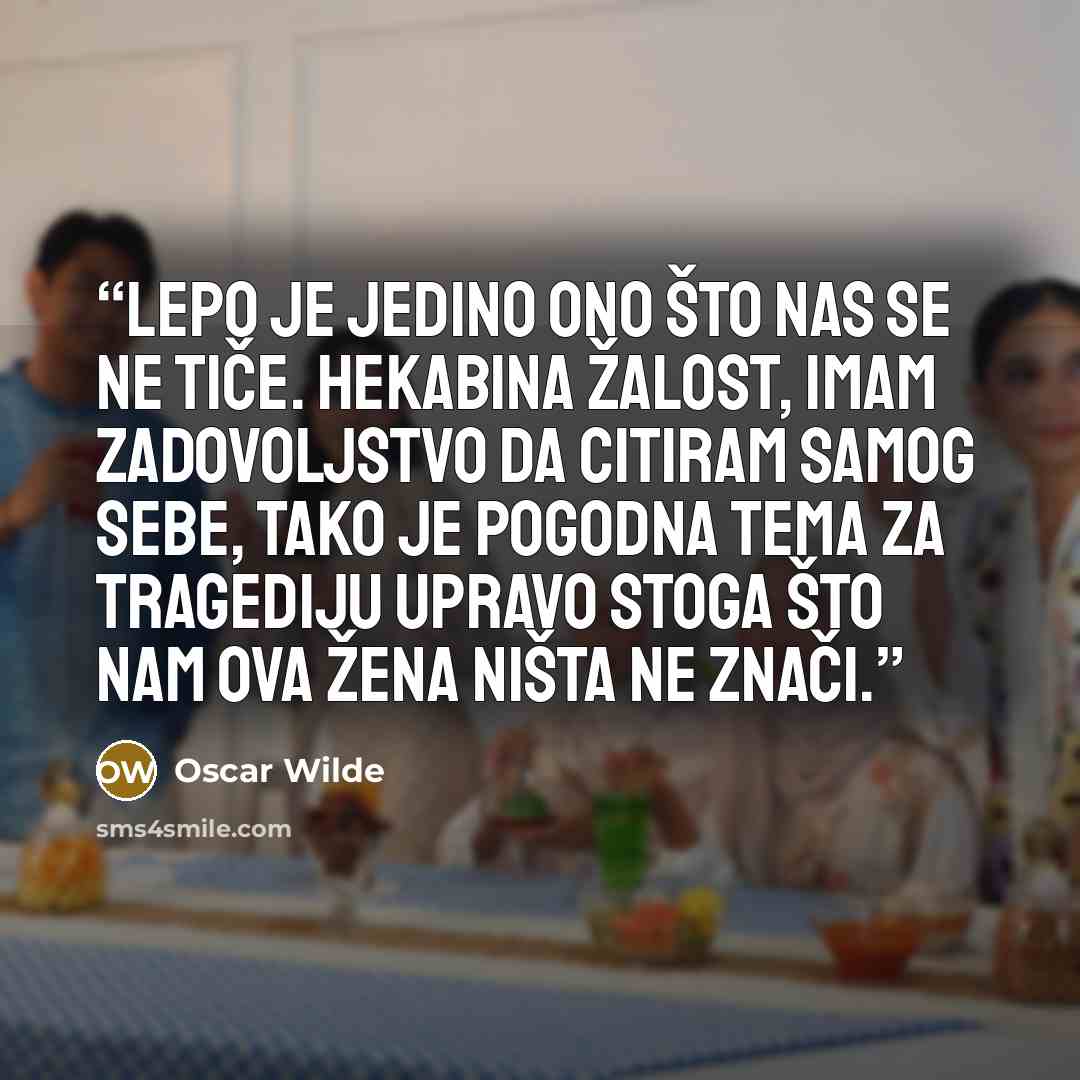 “Lepo je jedino ono što nas se ne tiče. Hekabina žalost, imam zadovoljstvo da citiram samog sebe, tako je pogodna tema za tragediju upravo stoga što nam ova žena ništa ne znači.” quote by Oscar Wilde