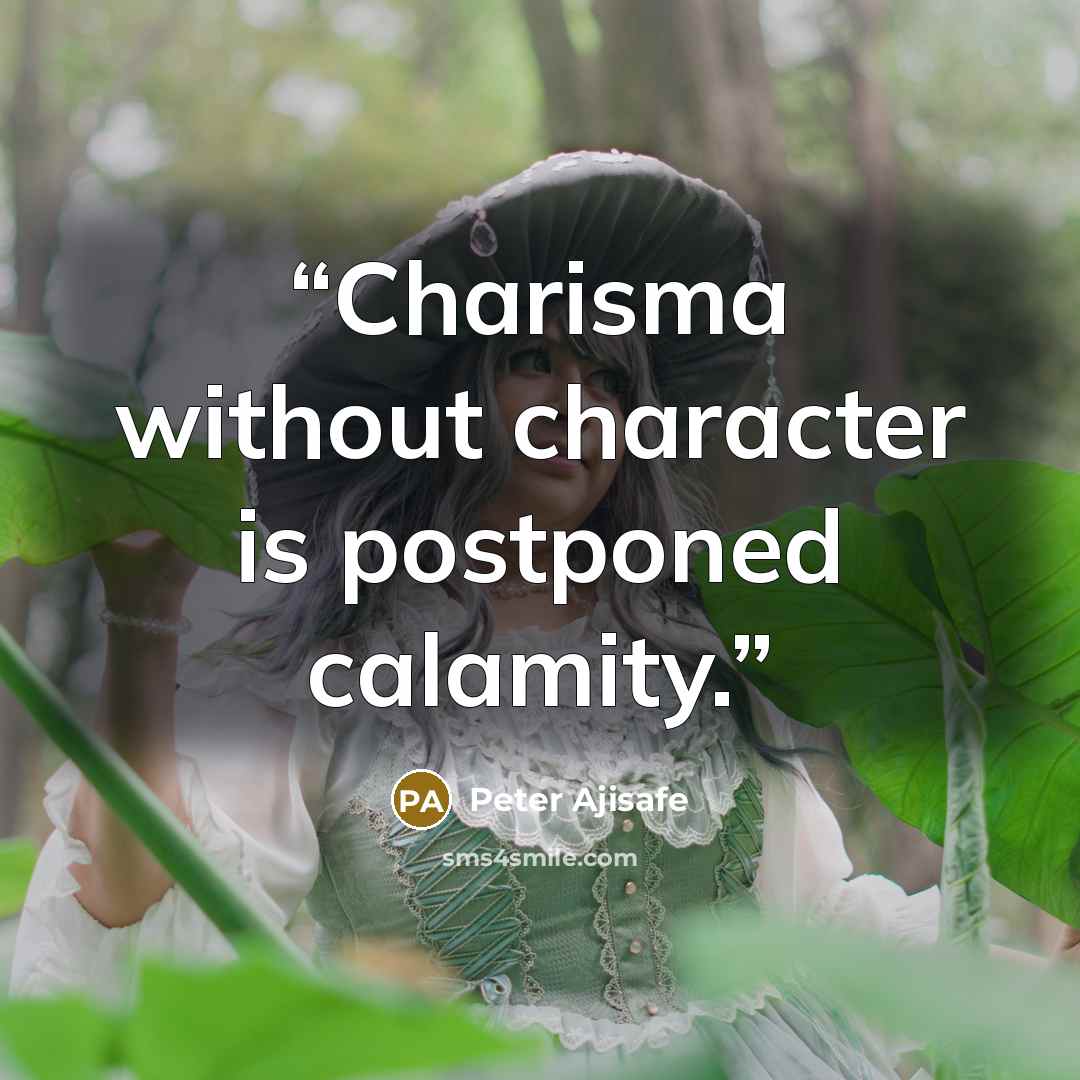 “Charisma without character is postponed calamity.” quote by Peter Ajisafe