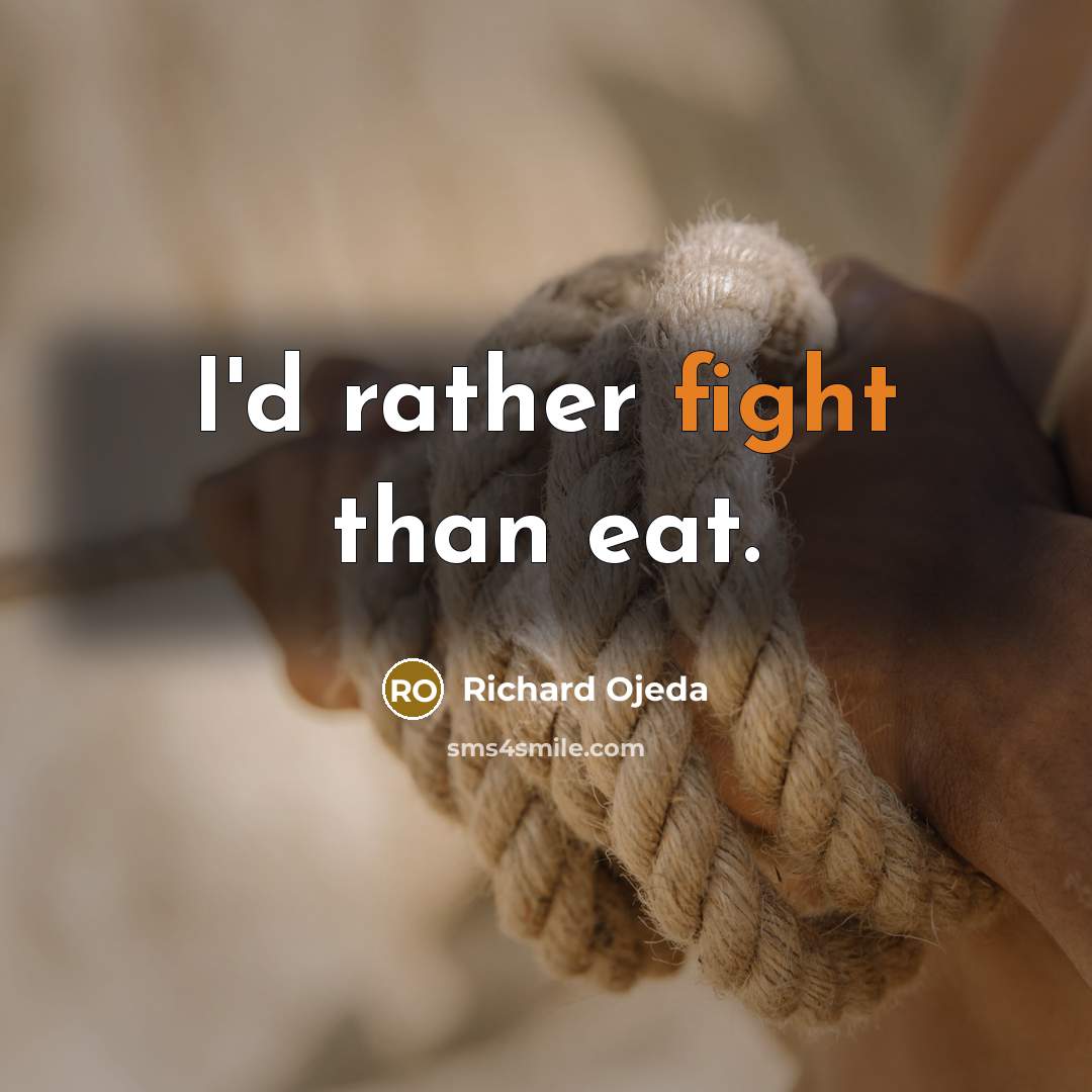 “I'd rather fight than eat.” quote by Richard Ojeda