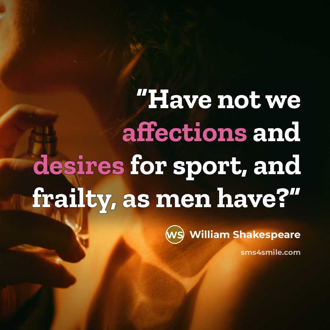 “Have not we affections and desires for sport, and frailty, as men have?” quote by William Shakespeare