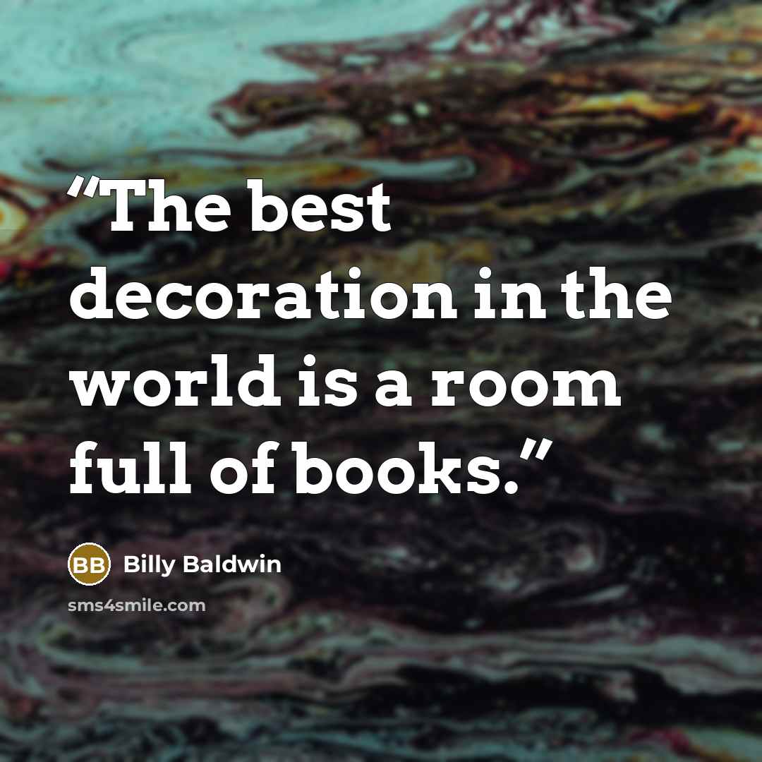 “The best decoration in the world is a room full of books.” quote by Billy Baldwin