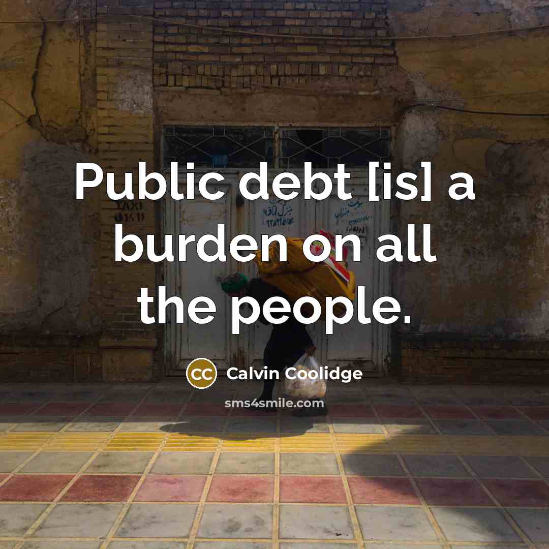 “Public debt [is] a burden on all the people.” quote by Calvin Coolidge