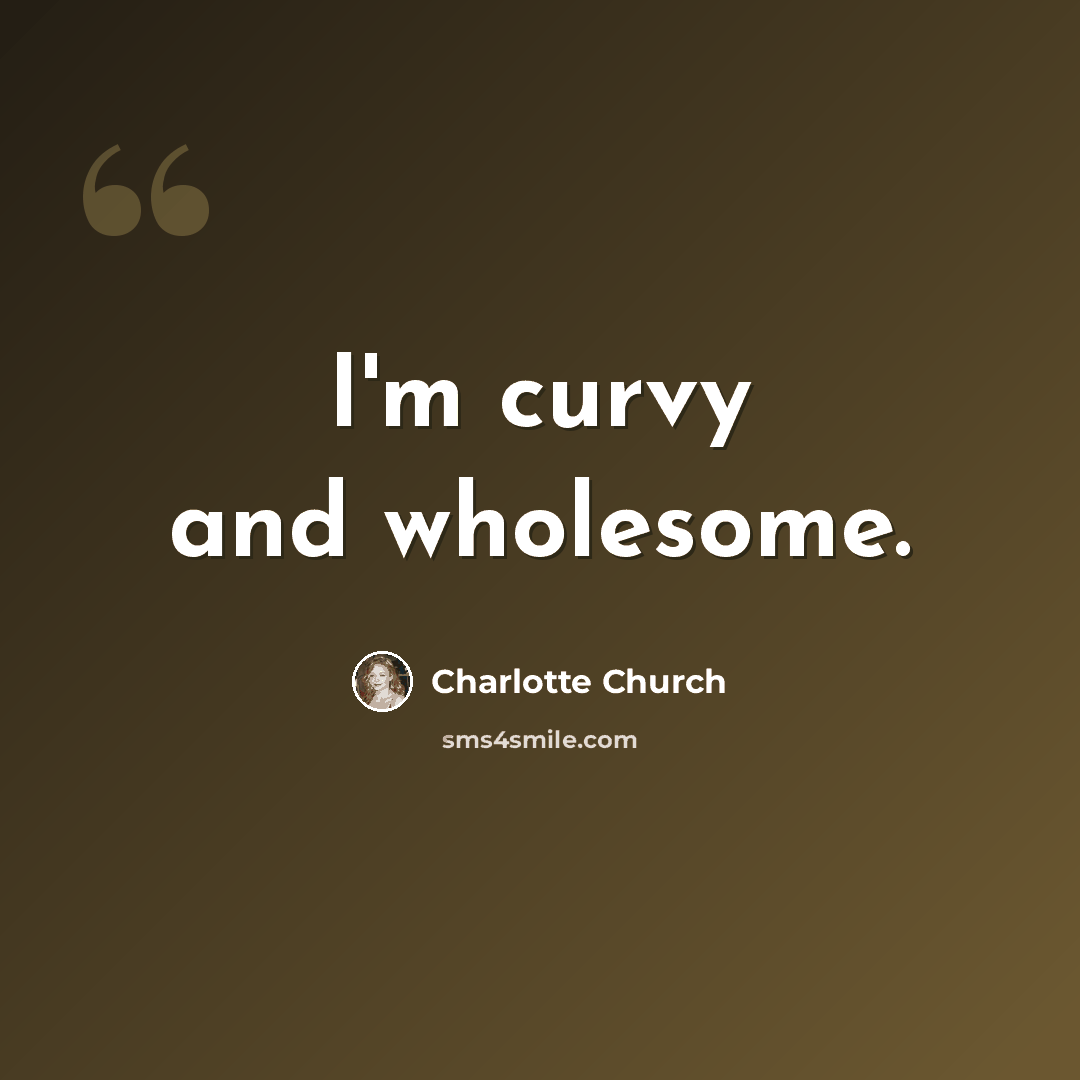 “I'm curvy and wholesome.” quote by Charlotte Church