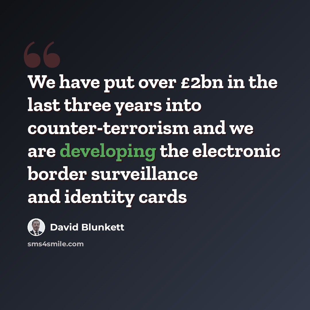 “We have put over £2bn in the last three years into counter-terrorism and we are developing the electronic border surveillance and identity cards” quote by David Blunkett