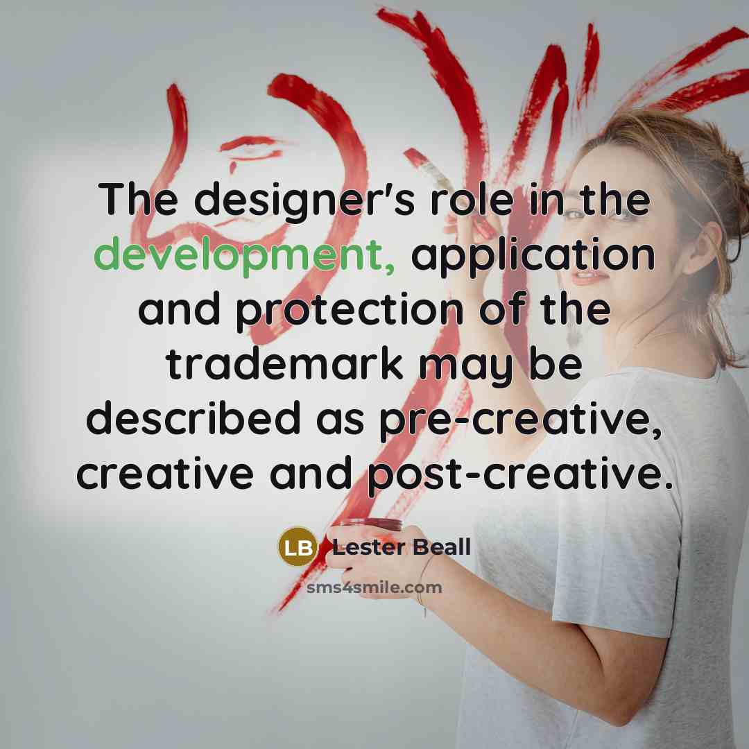 “The designer's role in the development, application and protection of the trademark may be described as pre-creative, creative and post-creative.” quote by Lester Beall