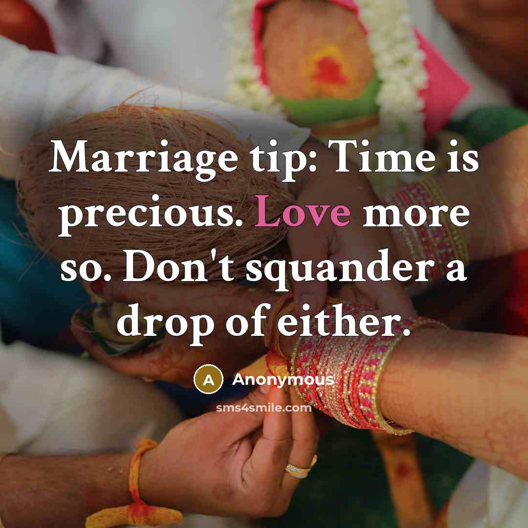 “Marriage tip: Time is precious. Love more so. Don't squander a drop of either.” quote by Anonymous