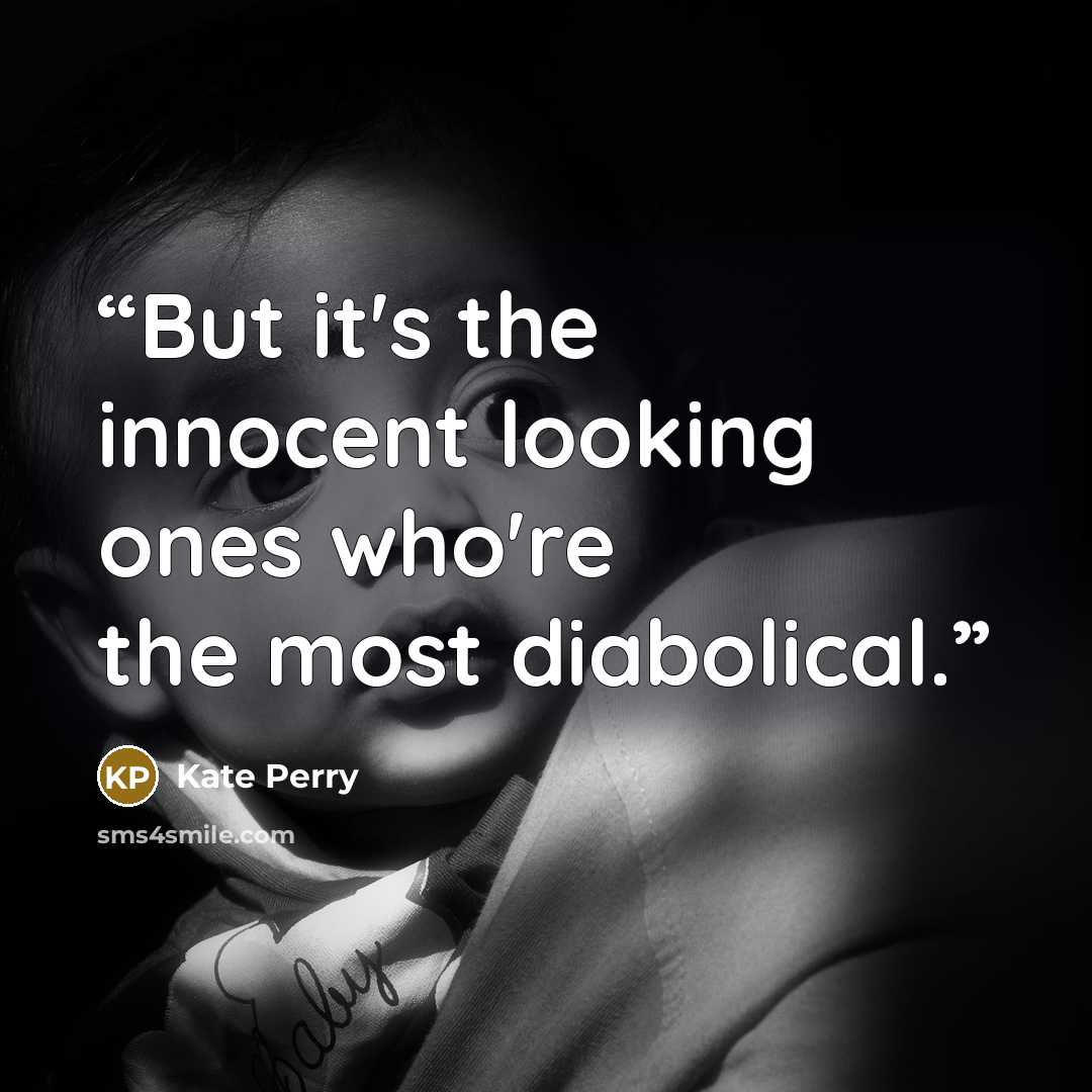 “But it's the innocent looking ones who're the most diabolical.” quote by Kate Perry
