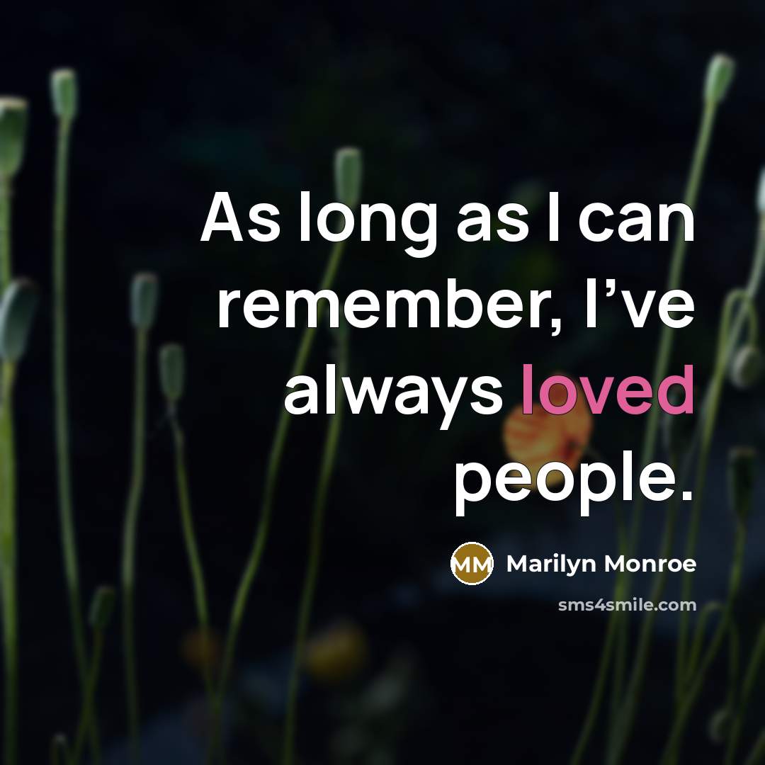 “As long as I can remember, I've always loved people.” quote by Marilyn Monroe