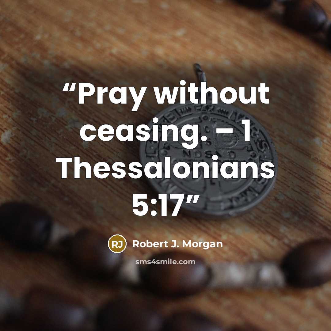“Pray without ceasing. – 1 Thessalonians 5:17” quote by Robert J. Morgan