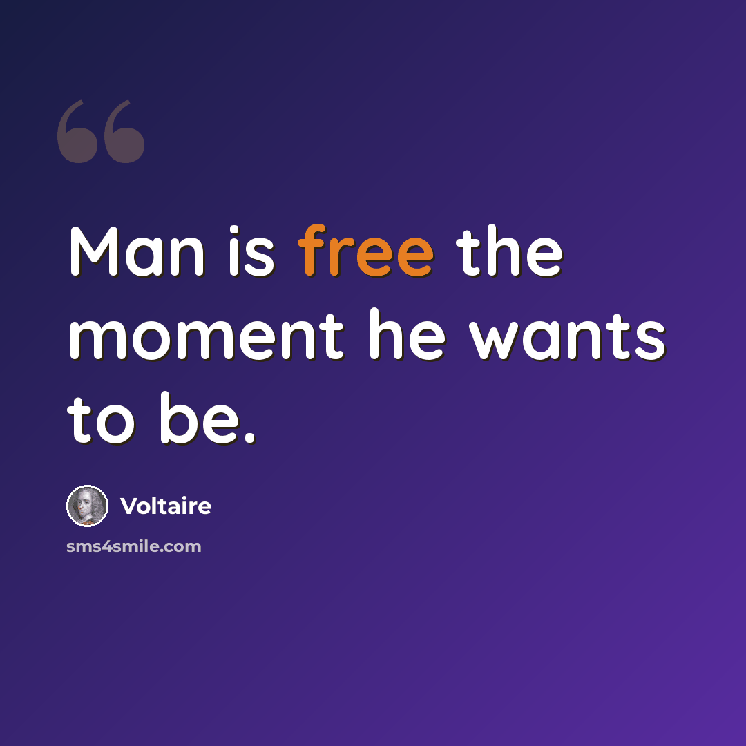 “Man is free the moment he wants to be.” quote by Voltaire