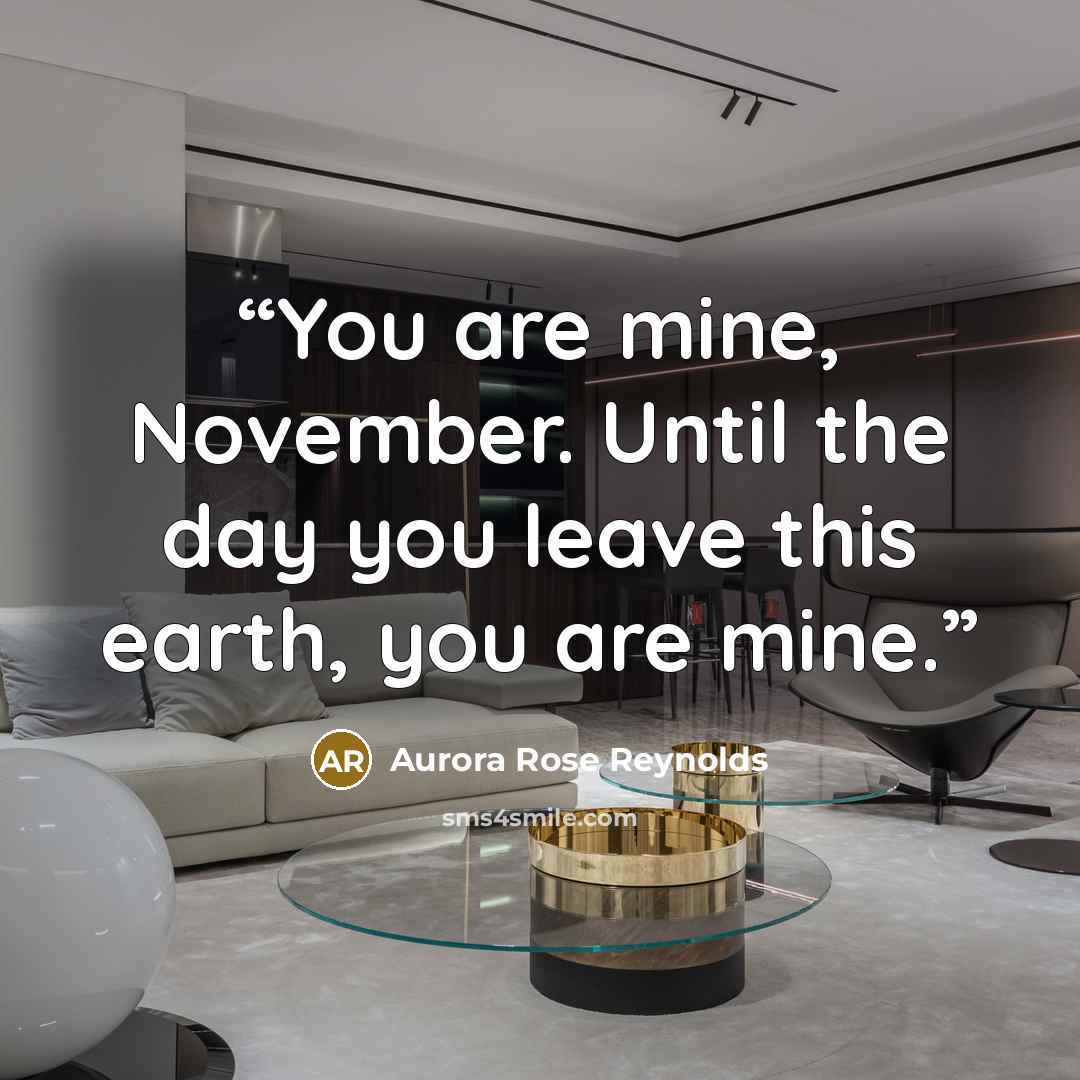 “You are mine, November. Until the day you leave this earth, you are mine.” quote by aurora rose reynolds