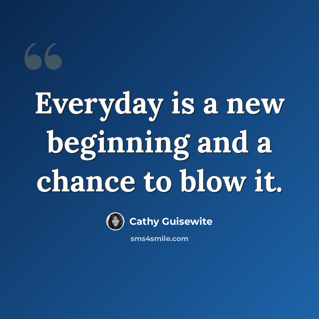“Everyday is a new beginning and a chance to blow it.” quote by Cathy Guisewite