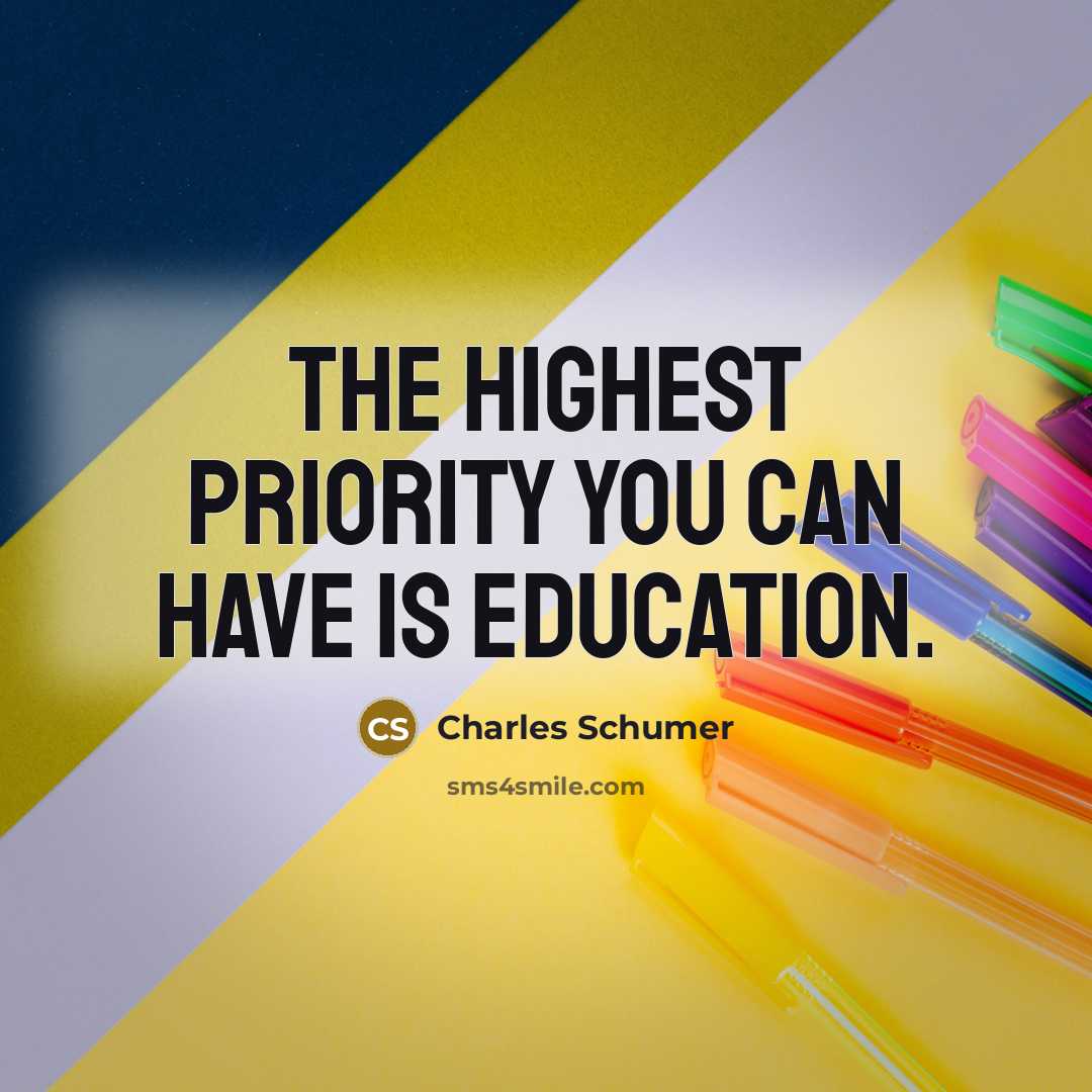 “The highest priority you can have is education.” quote by Charles Schumer