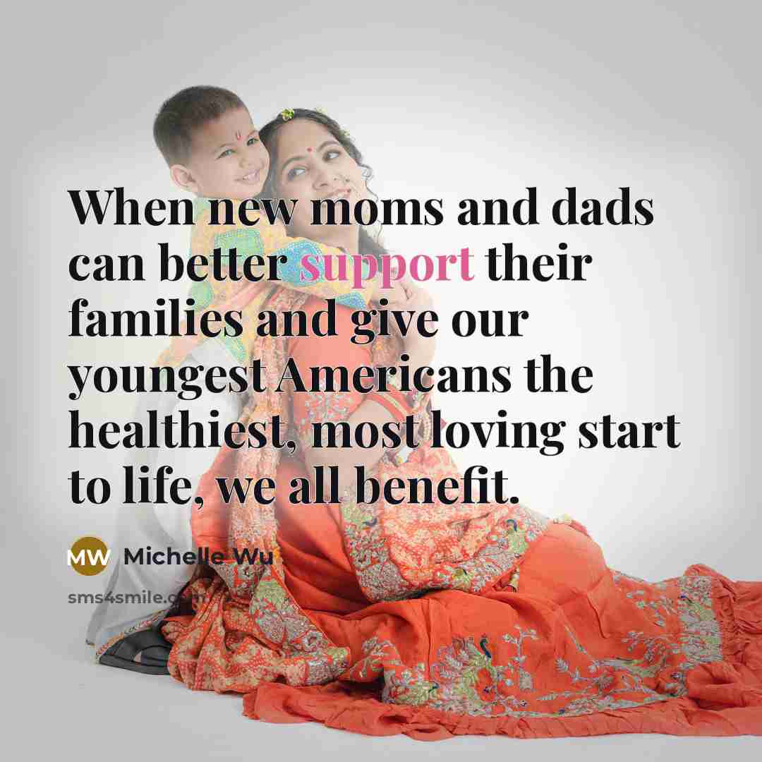 “When new moms and dads can better support their families and give our youngest Americans the healthiest, most loving start to life, we all benefit.” quote by Michelle Wu
