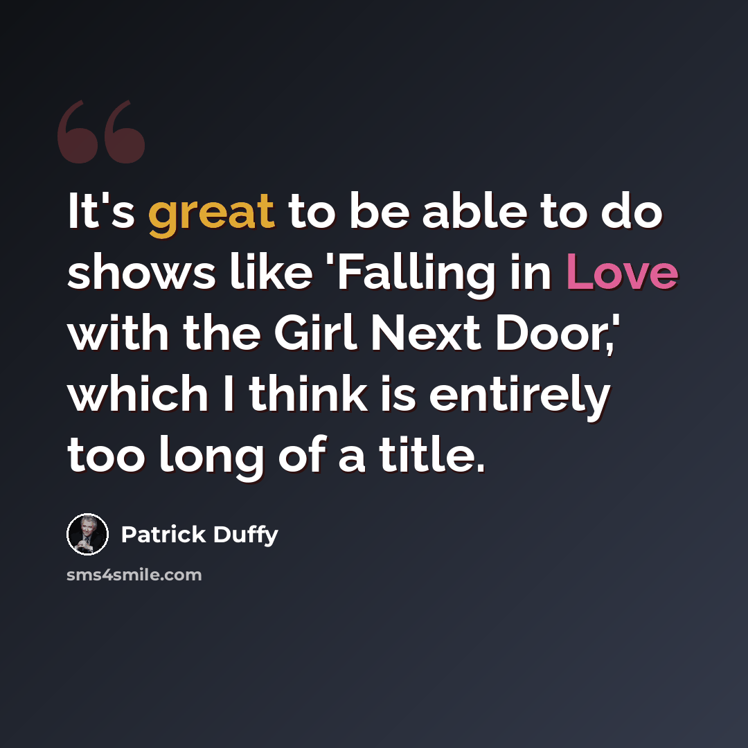 “It's great to be able to do shows like 'Falling in Love with the Girl Next Door,' which I think is entirely too long of a title.” quote by Patrick Duffy