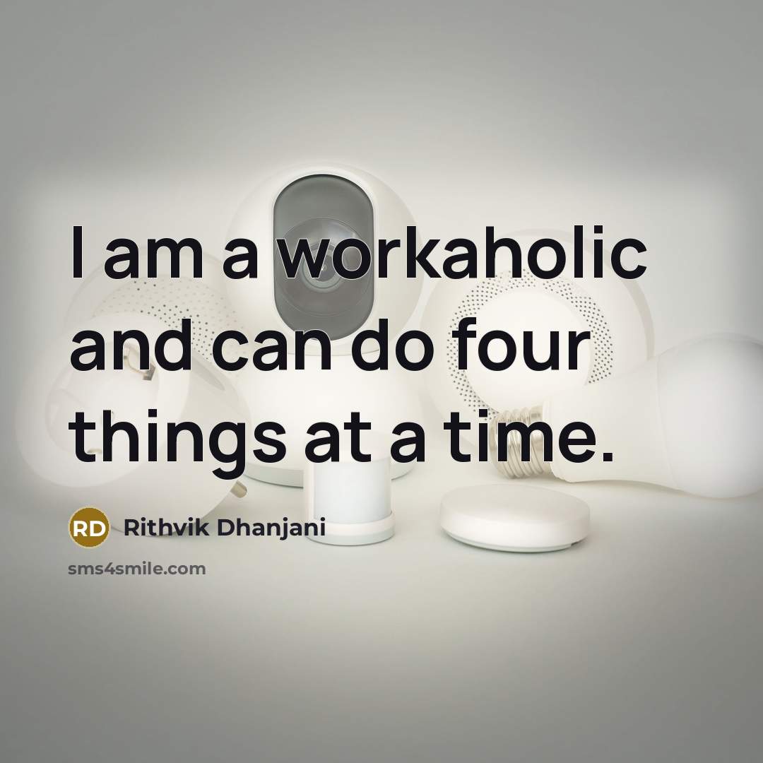 “I am a workaholic and can do four things at a time.” quote by Rithvik Dhanjani