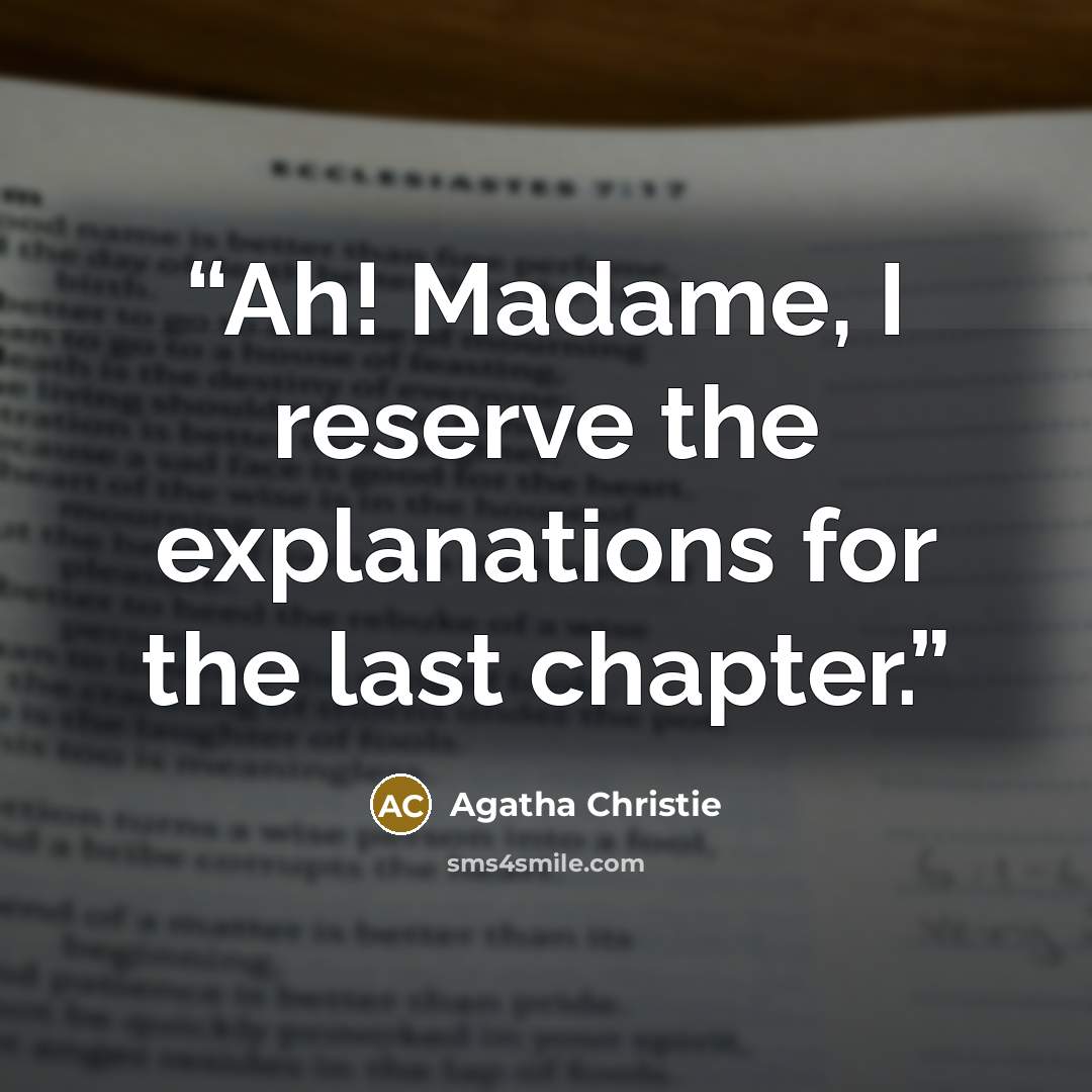 “Ah! Madame, I reserve the explanations for the last chapter.” quote by Agatha Christie