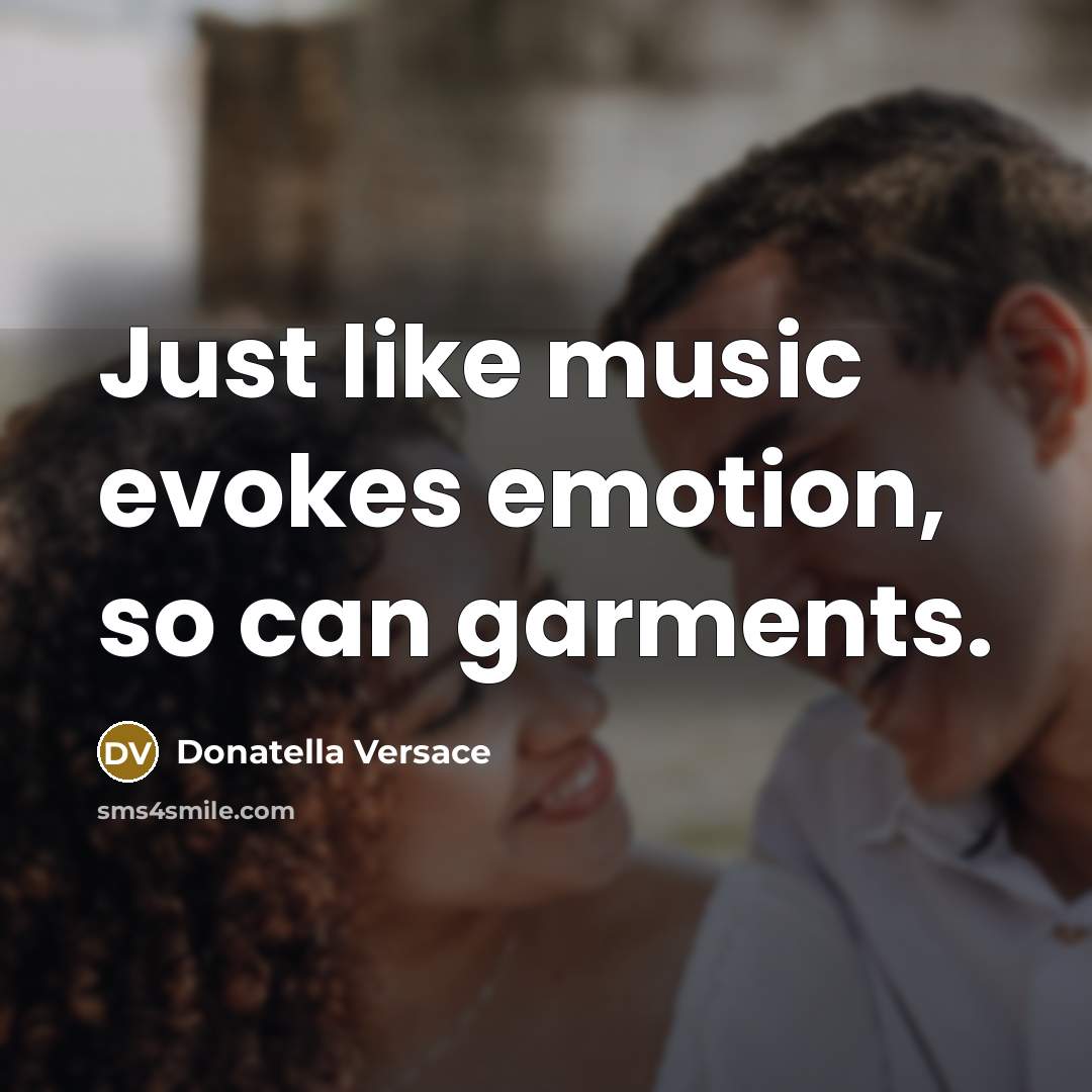 “Just like music evokes emotion, so can garments.” quote by Donatella Versace