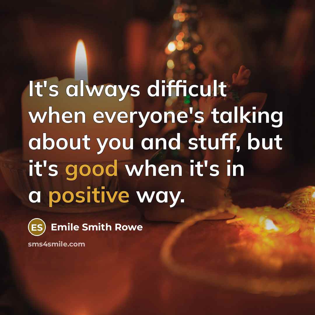 “It's always difficult when everyone's talking about you and stuff, but it's good when it's in a positive way.” quote by Emile Smith Rowe