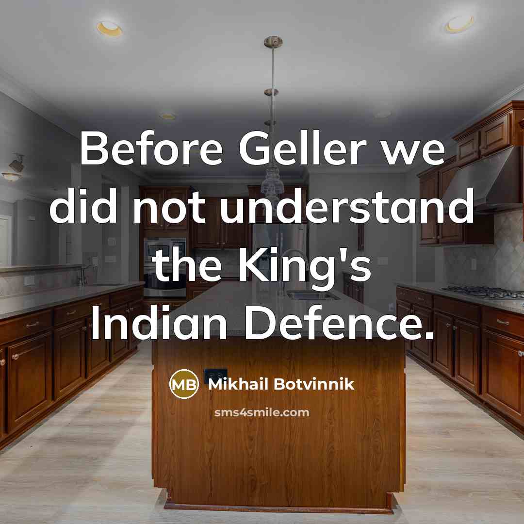 “Before Geller we did not understand the King's Indian Defence.” quote by Mikhail Botvinnik