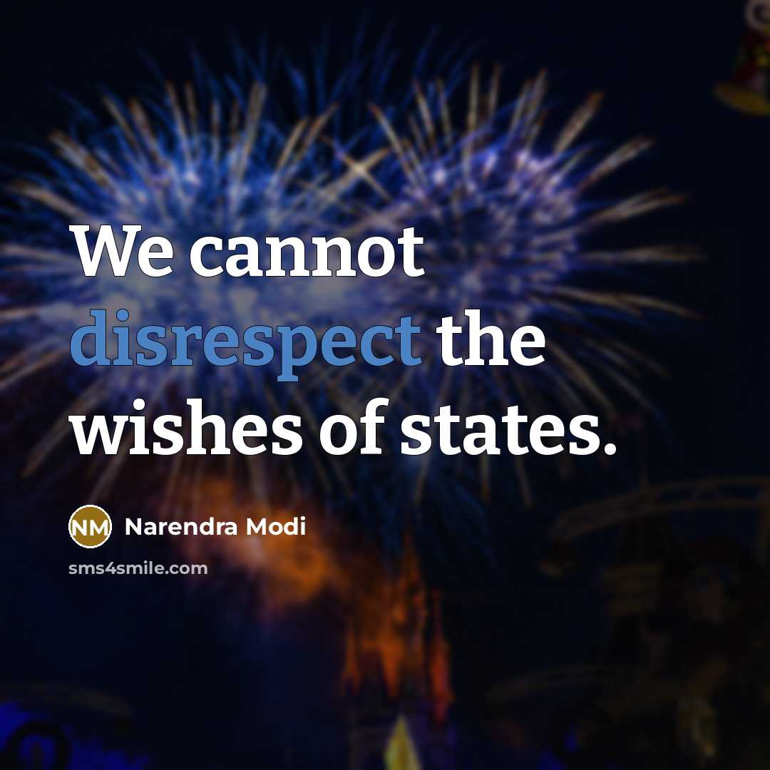 “We cannot disrespect the wishes of states.” quote by Narendra Modi