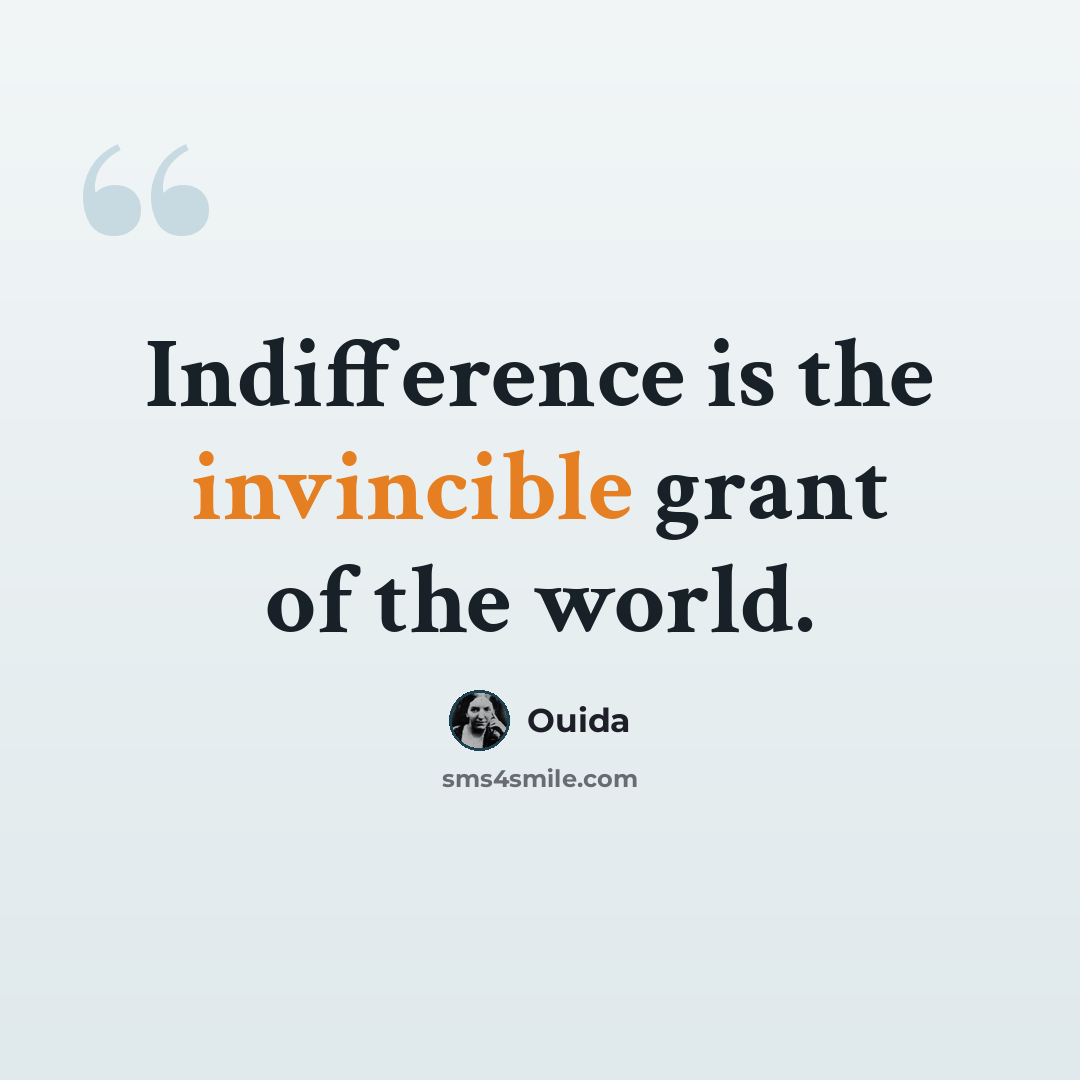 “Indifference is the invincible grant of the world.” quote by Ouida