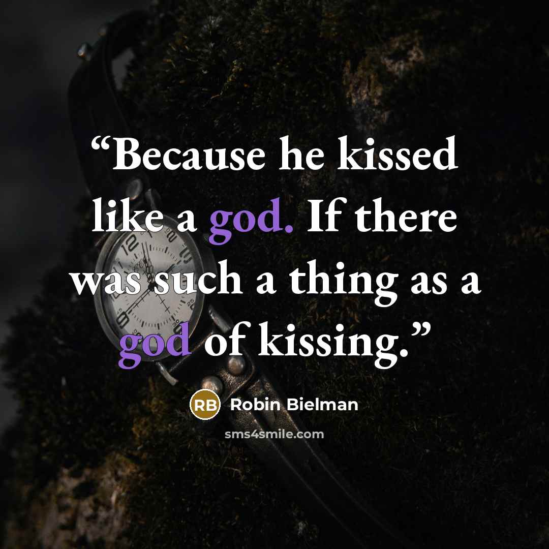 “Because he kissed like a god. If there was such a thing as a god of kissing.” quote by Robin Bielman