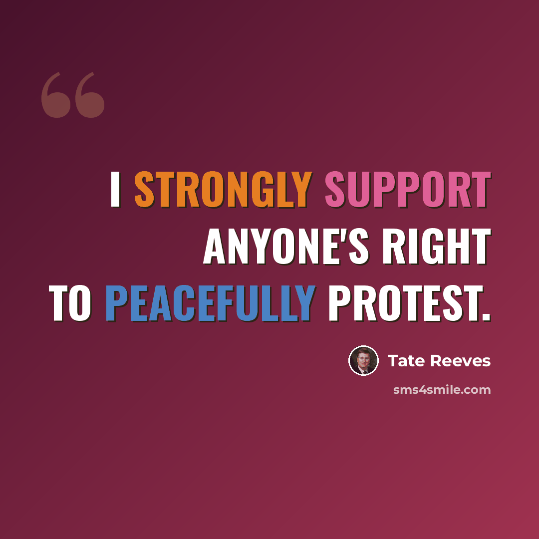 “I strongly support anyone's right to peacefully protest.” quote by Tate Reeves