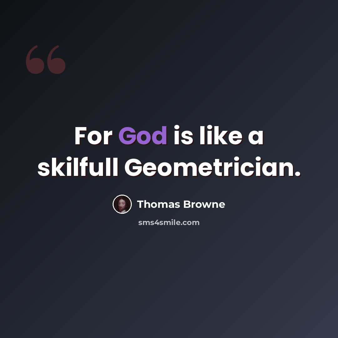 “For God is like a skilfull Geometrician.” quote by Thomas Browne