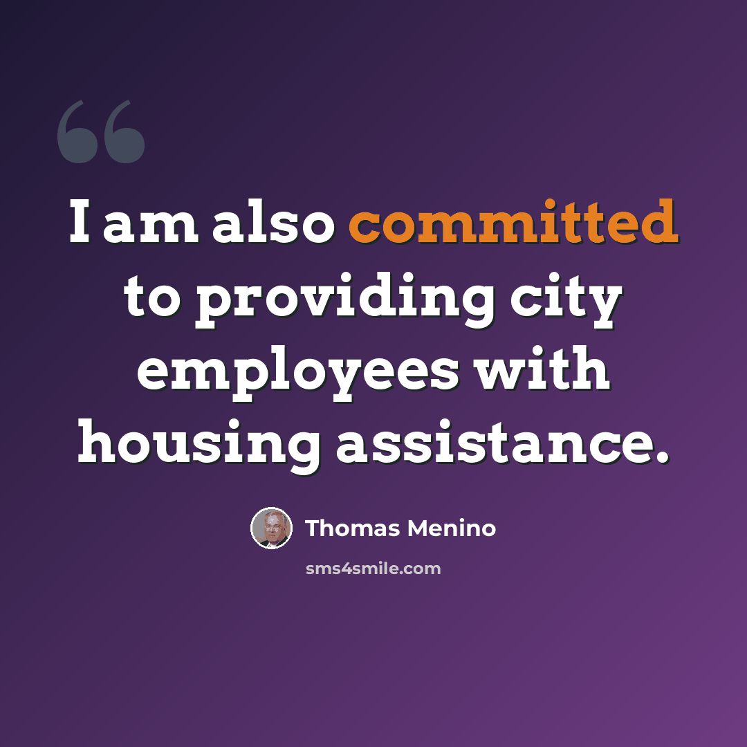 “I am also committed to providing city employees with housing assistance.” quote by Thomas Menino