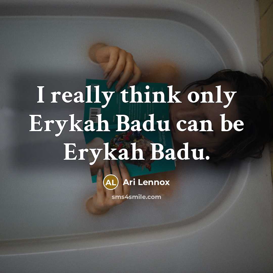 “I really think only Erykah Badu can be Erykah Badu.” quote by Ari Lennox